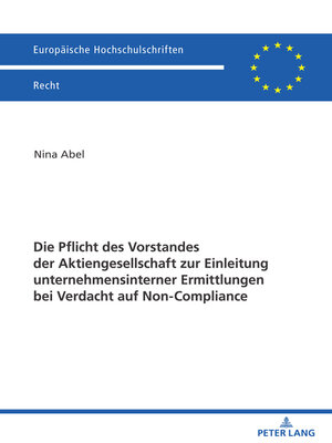 cover image of Die Pflicht des Vorstandes der Aktiengesellschaft zur Einleitung unternehmensinterner Ermittlungen bei Verdacht auf Non-Compliance